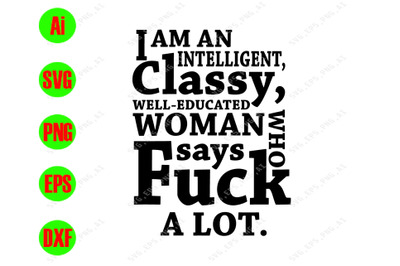 I am an intelligent classy well educated woman says fuck a lot svg&2C;