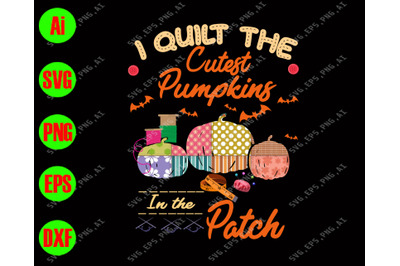 I quilt the cutest pumpkins in the patch svg&2C; dxf&2C;eps&2C;png&2C; Digital