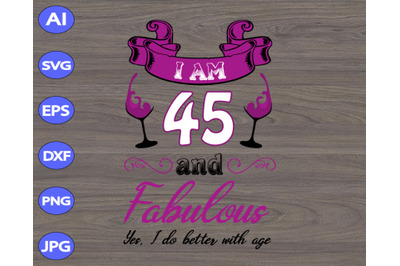 I am 45 and tabulous yes&2C; i do better with age svg&2C; dxf&2C;eps&2C;png&2C;