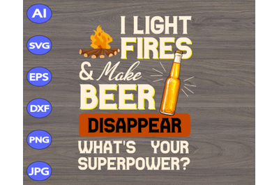 I light fires &amp;amp; make beer disappear what&amp;&23;039;s your superpower svg&2C; dxf&2C;