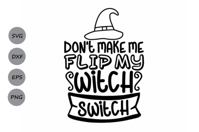 Dont Make Me Flip My Witch Switch Svg, Halloween Svg, Witch Svg.
