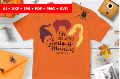 Oh Look Another Glorious Morning Make Me Sick Halloween Cricut