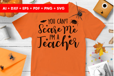 You Cant Scare Me Im a Teacher Halloween SVG