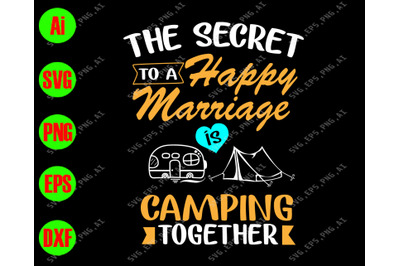 The secret to a happy marriage is camping together svg&2C; dxf&2C;eps&2C;png&2C;