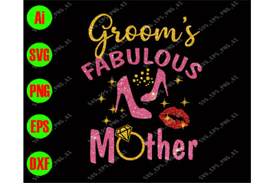 Groom&amp;&23;039;s fabulous mother svg&2C; dxf&2C;eps&2C;png&2C; Digital Download