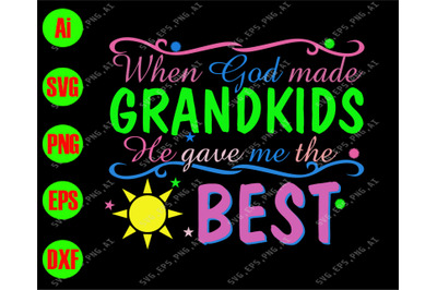 When God made grandkids he gave me the best svg&2C; dxf&2C;eps&2C;png&2C;