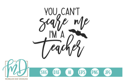 You Can&#039;t Scare Me I&#039;m A Teacher SVG