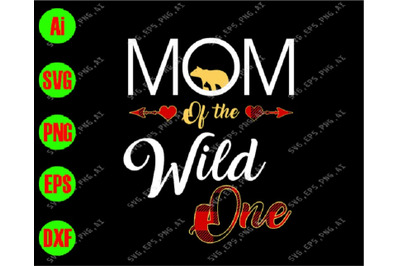 Mom of the wild one svg&2C; dxf&2C;eps&2C;png&2C; Digital Download