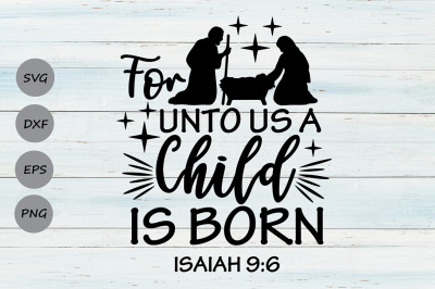 For Unto Us A Child Is Born Svg&2C; Christmas Svg&2C; Nativity Svg&2C; Jesus.