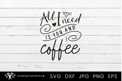 All I need is you and coffee Svg Heart Cutting File Design