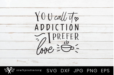 You call it addcition I prefer love Svg Coffee Mug Cutting File Design