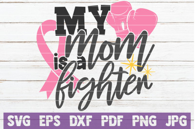 My Mom Is A Fighter SVG Cut File