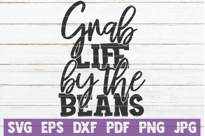 Grab Life By The Beans SVG Cut File