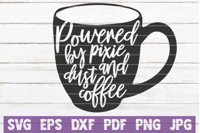 Powered By Pixie Dust And Coffee SVG Cut File