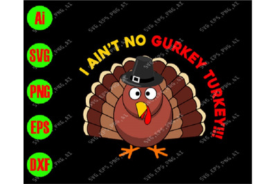 I ain&amp;&23;039;t no curkey turkey&21;&21;svg&2C; dxf&2C;eps&2C;png&2C; Digital Download