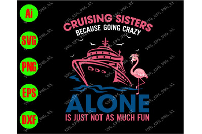 Cruising sisters because going crazy alone is just not as much fun svg