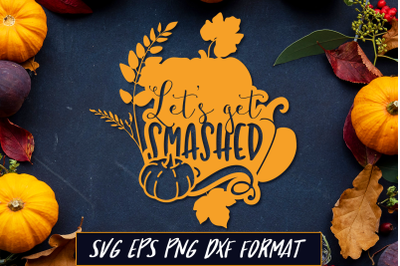 Let&#039;s Get Smashed Thanksgiving SVG Cut File