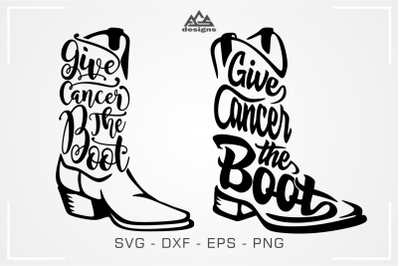 &quot;Give Cancer The Boot&quot;  Cancer Awareness Svg Design