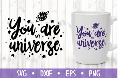 YOU ARE MY UNIVERSE&nbsp;SVG CUT FILE