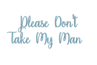 Please Don&#039;t Take My Man 15 sizes embroidery font (MHA)