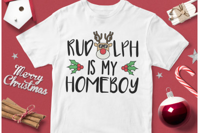 Rudolph Is My Homeboy - funny christmas quotes svg