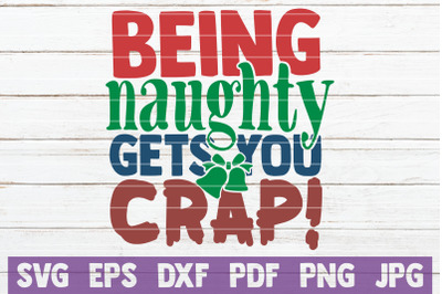 Being Naughty Gets You Crap SVG Cut File