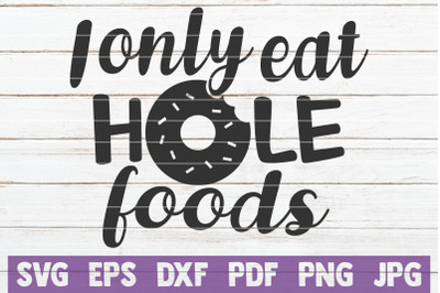 I Only Eat Hole Foods SVG Cut File