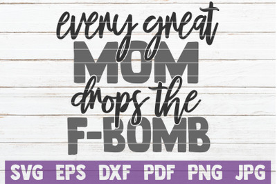 Every Great Mom Drops The F-Bomb SVG Cut File