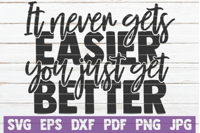 It Never Gets Easier You Just Get Better SVG Cut File