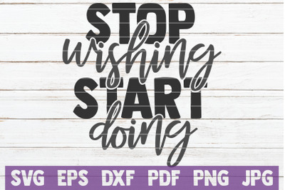 Stop Wishing Start Doing SVG Cut File