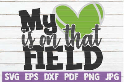 My Heart Is On That Field SVG Cut File