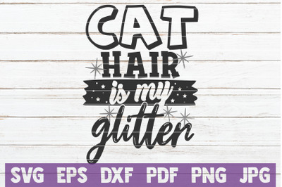 Cat Hair Is My Glitter SVG Cut File