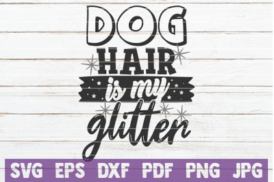 Dog Hair Is My Glitter SVG Cut File