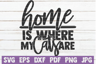 Home Is Where My Cats Are SVG Cut File