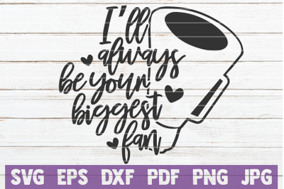 I&#039;ll Always Be Your Biggest Fan SVG Cut File