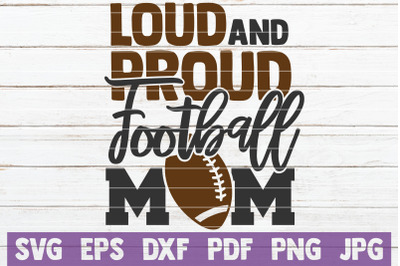 Loud And Proud Football Mom SVG Cut File