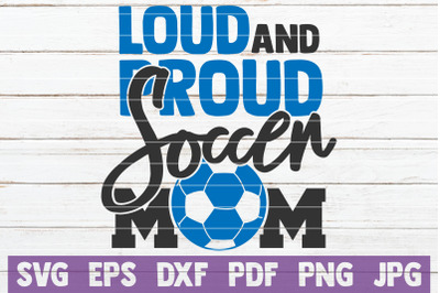 Loud And Proud Soccer Mom SVG Cut File