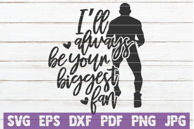 I&#039;ll Always Be Your Biggest Fan SVG Cut File