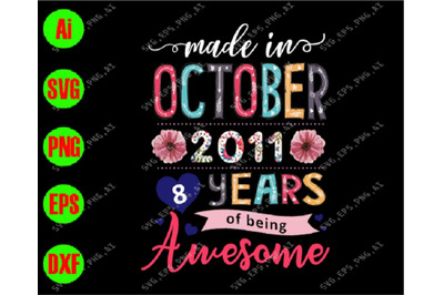 400 3647401 t4hqtav24rrofci4e297hlsvtrzr8oj3dfgu511h made in october 2011 8 years of being awesome svg dxf eps png digital download