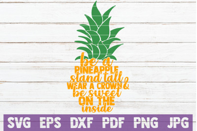 Be A Pineapple Stand Tall Wear A Crown And Be Sweet On The Inside SVG