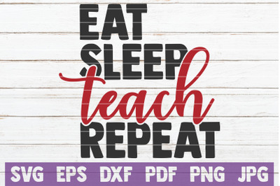 Eat Sleep Teach Repeat SVG Cut File