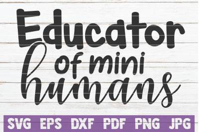 Educator Of Mini Humans SVG Cut File