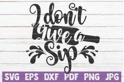 I don&#039;t Give A Sip SVG Cut File