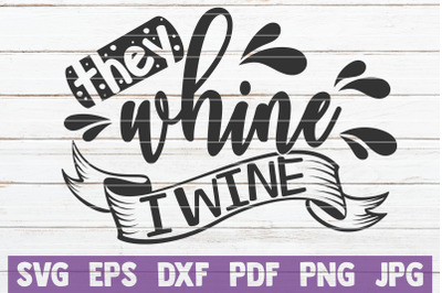 They Whine I wine SVG Cut File