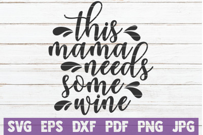 This Mama Needs Some Wine SVG Cut File