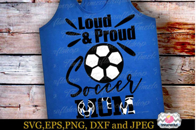 SVG, Dxf, Eps &amp; Png Cutting Files Loud &amp; Proud Soccer Mom