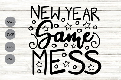 New Year Same Mess Svg, New Year&#039;s Svg, New Year&#039;s Eve Svg.