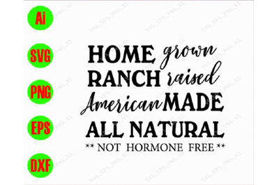 Home grown ranch raised American made all natural not hormone free svg