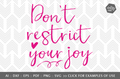 Don't Restrict Your Joy - SVG, PNG & VECTOR Cut File