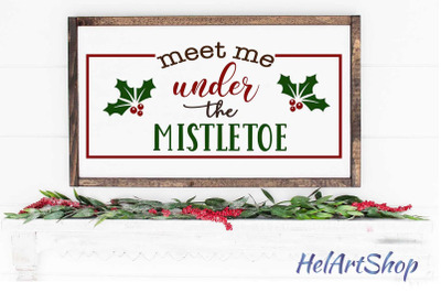 Meet Me Under The Mistletoe svg, Christmas sign cut file
